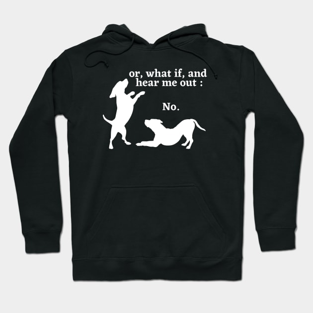 Sassy Dog "Hear Me Out: No, Dog Lover, Dog moms, Dog dads, I Love dogs Hoodie by Kittoable